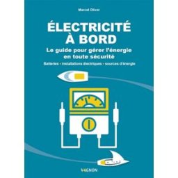 Electricité à bord : le guide pour gérer l'énergie en toute sécurité : batteries, installations élec Marcel Oliver Vagnon