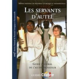 Les servants d'autel : guide pastoral de l'accompagnateur Service national de la pastorale liturgique et sacramentelle (France) Cerf, SNPLS