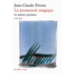 Le promenoir magique : et autres poèmes (1953-2003) Jean-Claude Pirotte La Table ronde