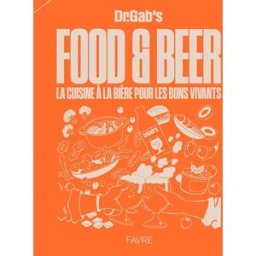 Food & beer : la cuisine à la bière pour les bons vivants Brasserie Docteur Gab’s Favre