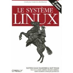 Le système Linux Matthias Kalle Dalheimer, Matt Welsh O'Reilly