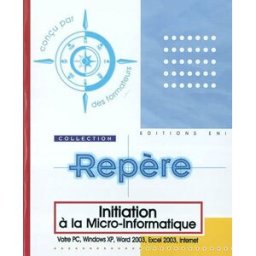 Initiation à la micro-informatique : votre PC, Windows XP, Word 2003, Excel 2003, Internet hervo, corinne ENI