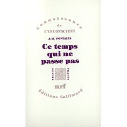 Ce temps qui ne passe pas. Le compartiment de chemin de fer Jean-Bertrand Pontalis Gallimard