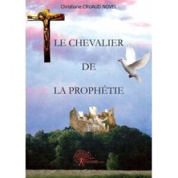 Le chevalier de la prophétie - roman cruaud, novel christiane Edilivre