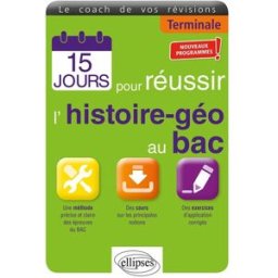 15 jours pour réussir l'histoire géo au bac, terminale : nouveaux programmes Stéphane Revert Ellipses