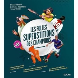 Les folles superstitions des champions Etienne Bonamy, Christophe Duchiron, Manuel Tissier Solar