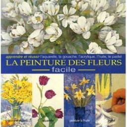 l'encyclopédie des techniques de la peinture des fleurs : une approche facile pour peindre des fleur burton, sue saxe