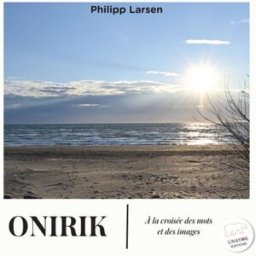 Onirik: A la croisée des mots et des images larsen, philipp Unayok Média