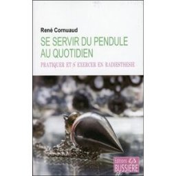 Sony Ericsson servir du pendule au quotidien : pratiquer et s'exercer en radiesthésie René Cornuaud Bussière