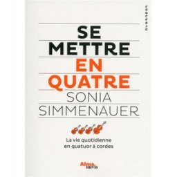 Sony Ericsson mettre en quatre : la vie quotidienne en quatuor à cordes Sonia Simmenauer Alma éditeur, Editions Nuvis