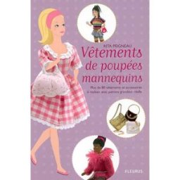 Vêtements de poupées mannequins : plus de 80 vêtements et accessoires à réaliser avec patrons grande Rita Peigneau Fleurus