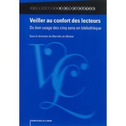 Veiller au confort des lecteurs : du bon usage des cinq sens en bibliothèque marielle de miribel, collectif Electre-Ed. du Cercle de la Librairie