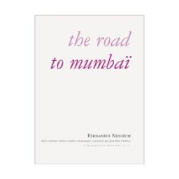 The road to Mumbaï : petits tableaux indiens Fernando Nenhum La Nouvelle Escampette éditions