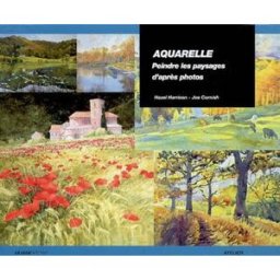 Comment peindre des paysages à l'aquarelle : de la photographie à l'aquarelle en six étapes simples Joe Cornish, Hazel Harrison Ulisse