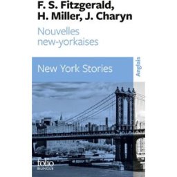 Nouvelles new-yorkaises. New York stories Francis Scott Fitzgerald, Henry Miller, Jerome Charyn Gallimard