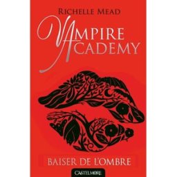 Vampire academy. Vol. 3. Baiser de l'ombre Richelle Mead Castelmore