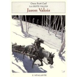 La Geste valois. Vol. 1. Jason Valois Orson Scott Card Atalante