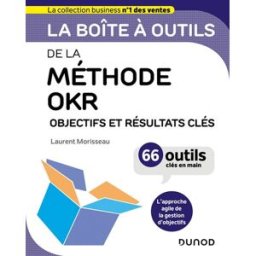 La boîte à outils de la méthode OKR : objectifs et résultats clés : 66 outils clés en main Laurent Morisseau Dunod