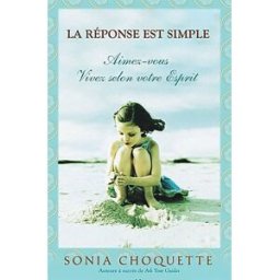 La réponse est simple : aimez-vous, vivez selon votre esprit Sonia Choquette, Renée Thivierge ADA
