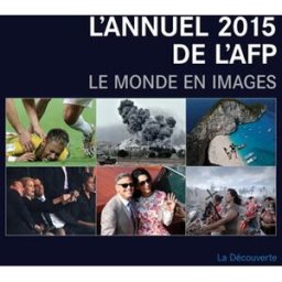 L'annuel AFP 2015 : le monde en images Agence France-Presse La Découverte