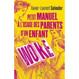 Petit manuel à l'usage des parents d'un enfant woke Xavier-Laurent Salvador Cerf