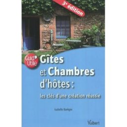 Gîtes et chambres d'hôtes : les clés d'une création réussie Isabelle Barèges Vuibert