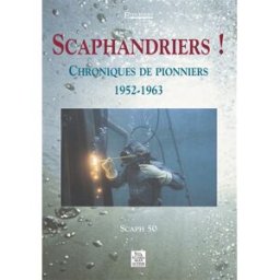 Scaphandriers ! : chroniques de pionniers 1952-1963 Scaph'50 (Six-Fours-les-Plages, Var) Editions Sutton