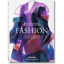 Fashion : une histoire de la mode du XVIIIe au XXe siècle : les collections du Kyoto costume Institu collectif Taschen