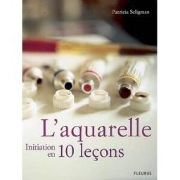 L'aquarelle, initiation en 10 leçons Patricia Seligman Fleurus