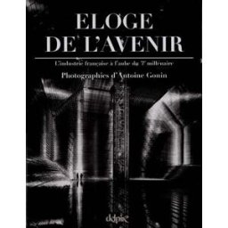 Éloge de l'avenir : l'industrie française à l'aube du 3e millénaire gonin, antoine Delpire