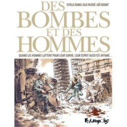 Des bombes et des hommes : quand les hommes luttent pour leur survie, leur esprit aussi est affamé.. Estelle Dumas, Julie Ricossé, Loïc Godart Futuropolis