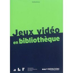 Jeux vidéo en bibliothèque anne-gaëlle gaudion, nicolas perisse, collectif ABF