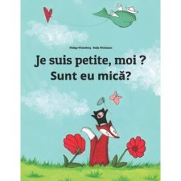 Je suis petite, moi ? Sunt eu mic??: Un livre d'images pour les enfants (Edition bilingue français-r winterberg, philipp CreateSpace Independent Publishing Platform