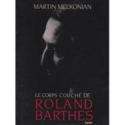 Le Corps couché de Roland Barthes : biographie Martin Melkonian Séguier, Séguier