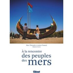 A la rencontre des peuples des mers : la navigation comme trait d'union Marc Thiercelin, Ludovic Fossard Glénat