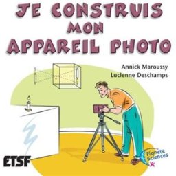Je construis mon appareil photo Annick Maroussy ETSF