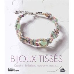 Bijoux tissés : crochet, brésilien, macramé, tresse... collectif Editions Marie-Claire