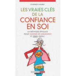 Les vraies clés de la confiance en soi : la méthode efficace pour gagner en assurance et oser, enfin Kenneth Hambly Quotidien malin éditions