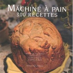 La machine à pain : 300 recettes, 300 photographies cadiou, yvan R. Pages