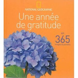 Une année de gratitude : en 365 images & pensées national geographic National Geographic