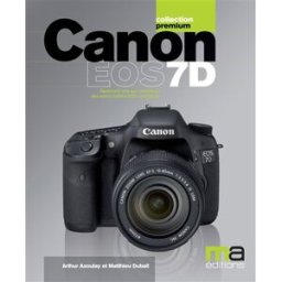 Canon EOS 7D Arthur Azoulay, Matthieu Dubail MA éditions