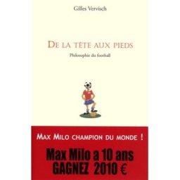 De la tête aux pieds : philosophie du football Gilles Vervisch Max Milo