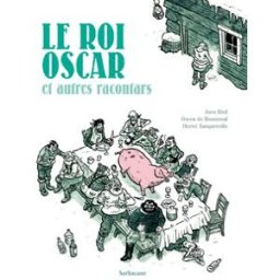 Le roi Oscar : et autres racontars Gwen de Bonneval, Hervé Tanquerelle Sarbacane