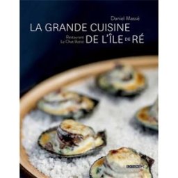 La grande cuisine de l'île de Ré : restaurant Le Chat Botté Daniel Massé PC