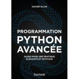 Programmation Python avancée : guide pour une pratique élégante et efficace Xavier Olive Dunod