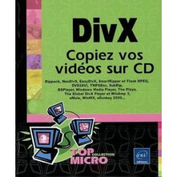 DivX : copiez vos vidéos sur CD : Rippack, NeoDivX, EasyDivX, SmartRipper et Flask MPEG, DVD2AVI, TM Olivier Piers ENI