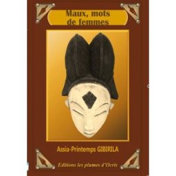 Maux, mots de femmes Assia-Printemps Gibirila Les plumes d'Ocris