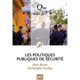 Les politiques publiques de sécurité Alain Bauer, Christophe Soullez PUF