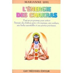 L'énergie des chakras : tout un programme pour activer l'énergie des chkras grâce à la musique, aux Marianne Uhl G. Trédaniel