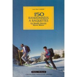 150 randonnées à raquettes en Haute-Savoie, Mont-Blanc Jean-Marc Lamory Didier-Richard